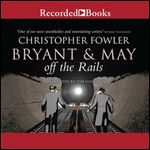 Bryant & May off the Rails [Audiobook]